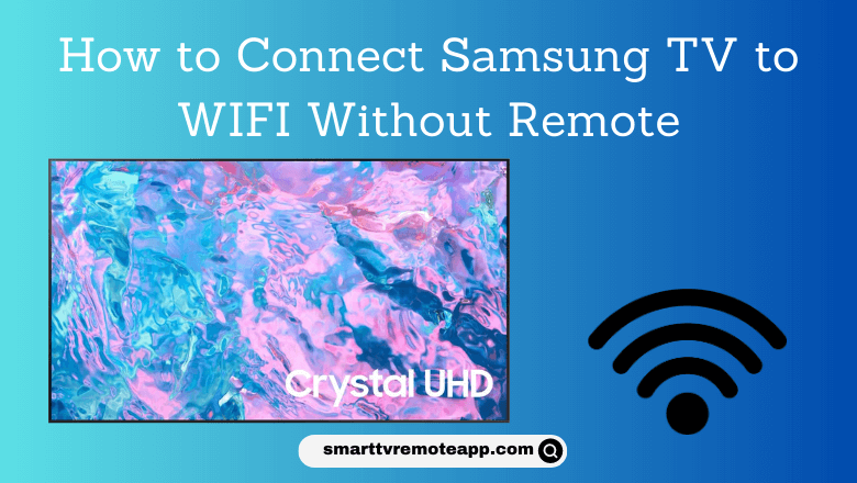 How to Connect Samsung TV to WiFi Without Remote