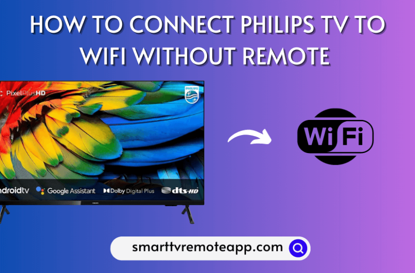  How to Connect Philips TV to WIFI Without Remote [6 Methods]