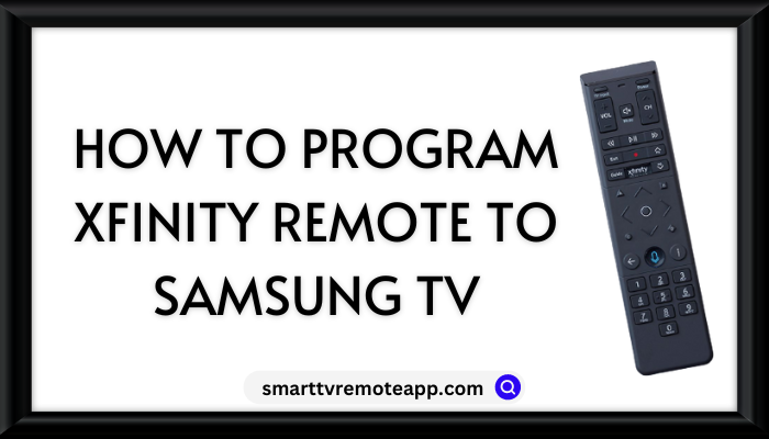  How to Program Comcast Xfinity Remote to Samsung Smart TV