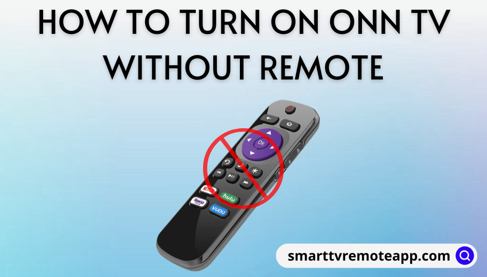 How to Turn On Onn TV Without Remote
