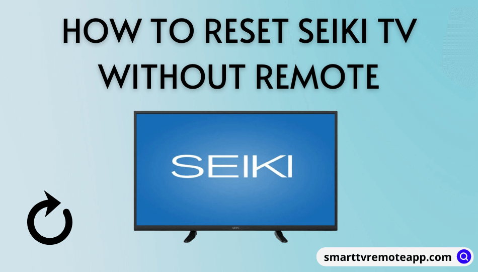 How to Reset Seiki TV Without Remote