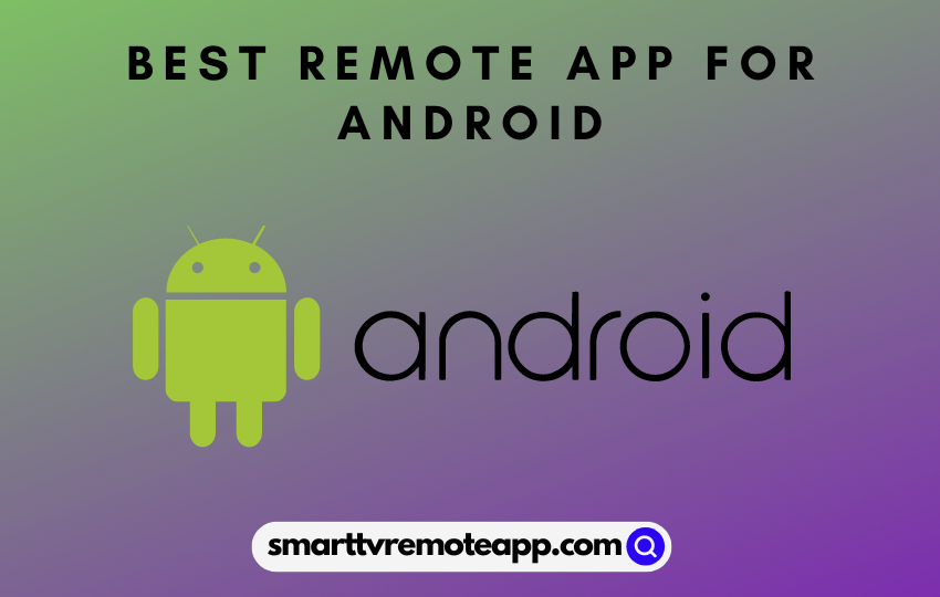  Best Remote Control App for Android to Control Smart TV & Appliances
