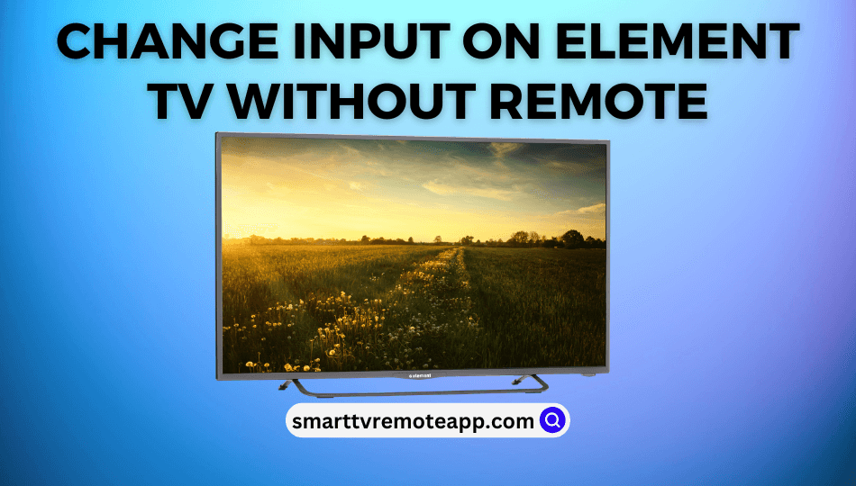 Change Input on Element TV Without Remote