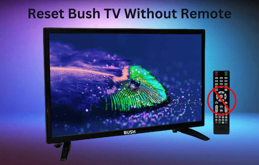  How to Reset Bush TV Without/With Remote to Fix Any Issues