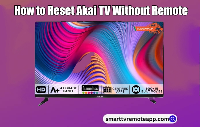 How to Reset Akai TV Without Remote