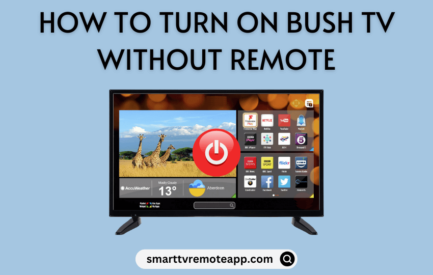 How to Turn On Bush TV Without Remote or Buttons