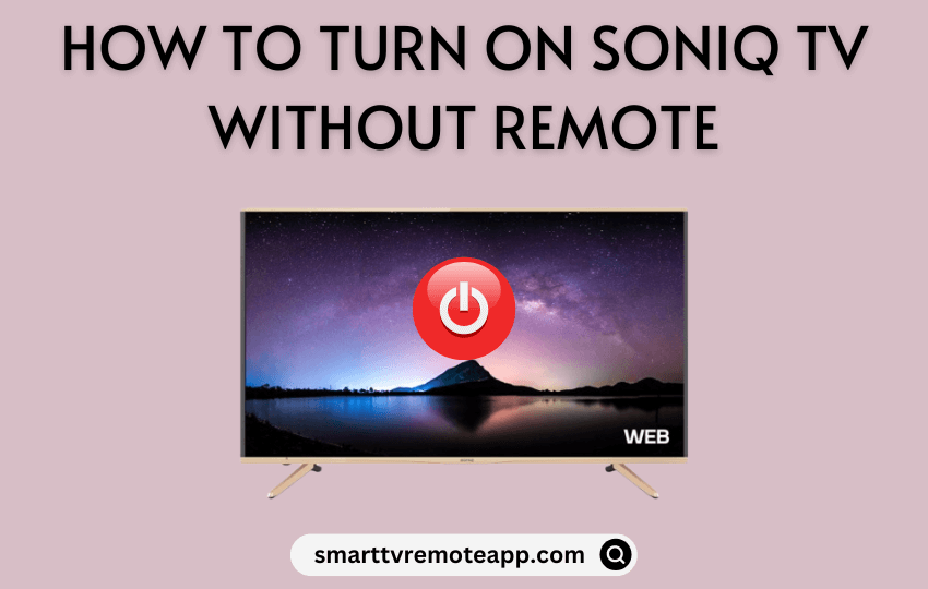 How to Turn on Soniq TV Without Remote