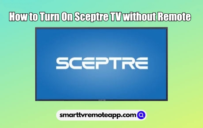  How to Turn On Sceptre TV Without Remote