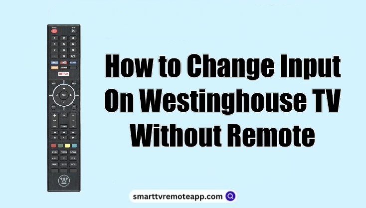 How to Change Input on Westinghouse TV Without Remote