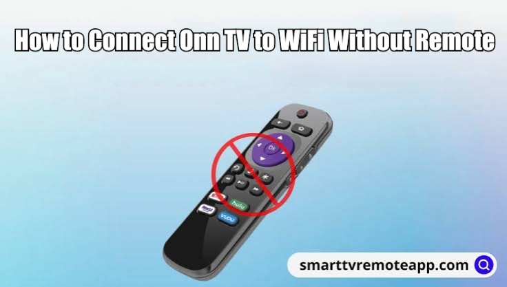 How to Connect Onn TV to WiFi Without Remote
