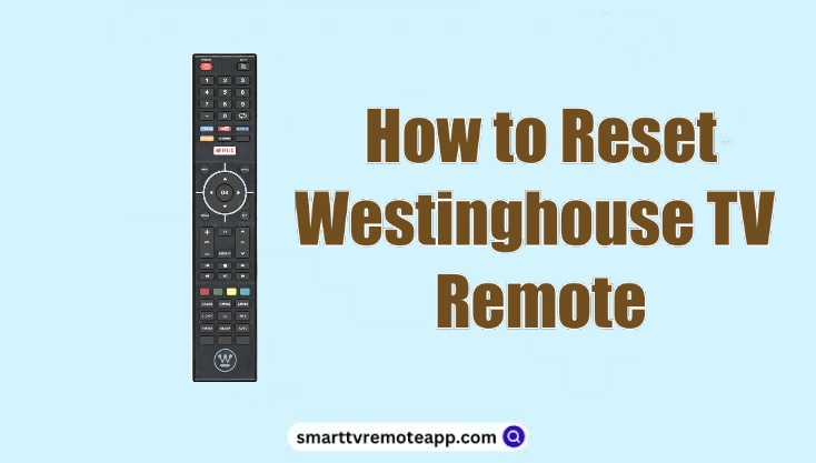 How to Reset Westinghouse TV Remote