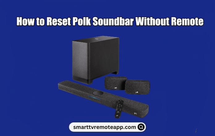 How to Reset Polk Soundbar Without Remote
