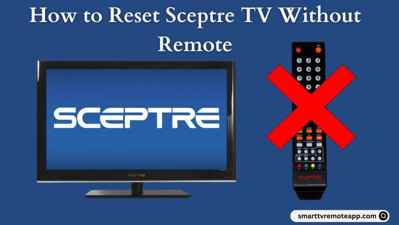  How to Reset Sceptre TV Without or With Remote