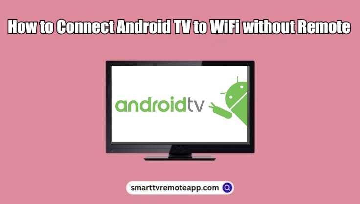 How to Connect Android TV to WiFi Without Remote
