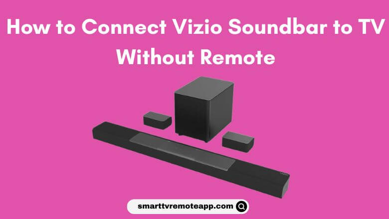 How to Connect Vizio Soundbar to TV Without Remote