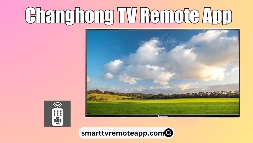  How to Install and Use Changhong TV Remote App