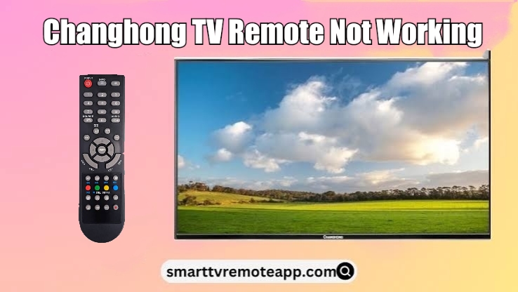 Changhong TV Remote Not Working